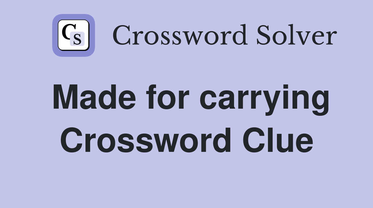 Made for carrying Crossword Clue Answers Crossword Solver